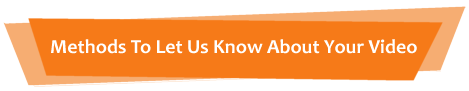 Methods to let us know about your video